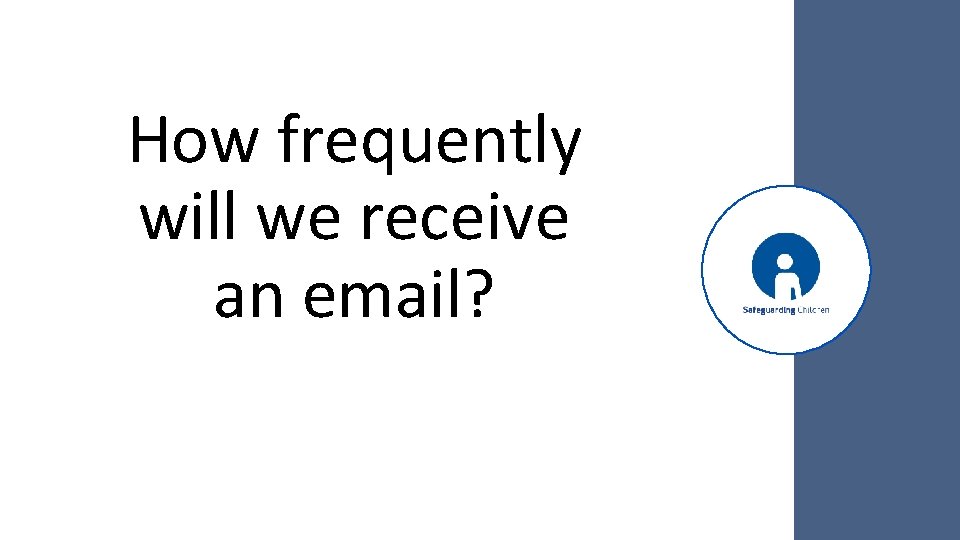 How frequently will we receive an email? 