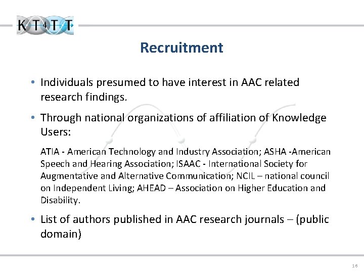 Recruitment • Individuals presumed to have interest in AAC related research findings. • Through
