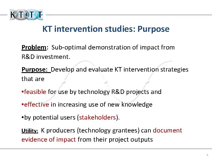 KT intervention studies: Purpose Problem: Sub-optimal demonstration of impact from R&D investment. Purpose: Develop