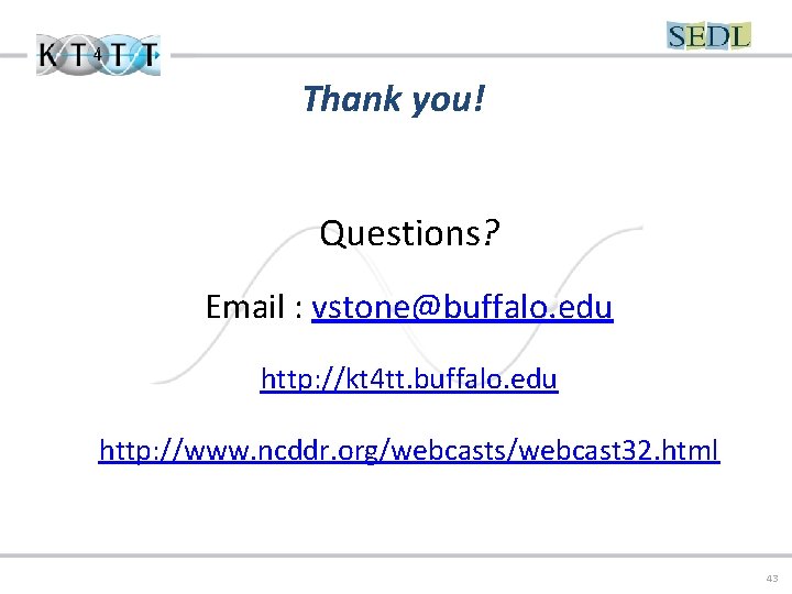 Thank you! Questions? Email : vstone@buffalo. edu http: //kt 4 tt. buffalo. edu http: