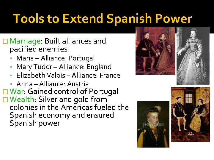 Tools to Extend Spanish Power � Marriage: Built alliances and pacified enemies ▪ ▪