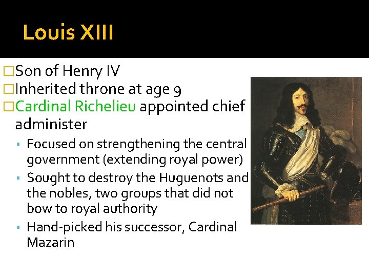 Louis XIII �Son of Henry IV �Inherited throne at age 9 �Cardinal Richelieu appointed