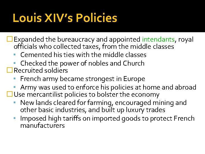 Louis XIV’s Policies �Expanded the bureaucracy and appointed intendants, royal officials who collected taxes,