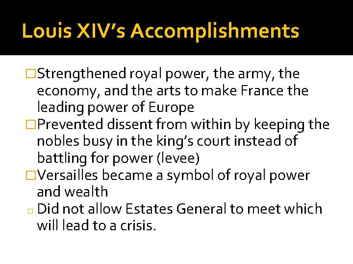 Louis XIV’s Accomplishments �Strengthened royal power, the army, the economy, and the arts to