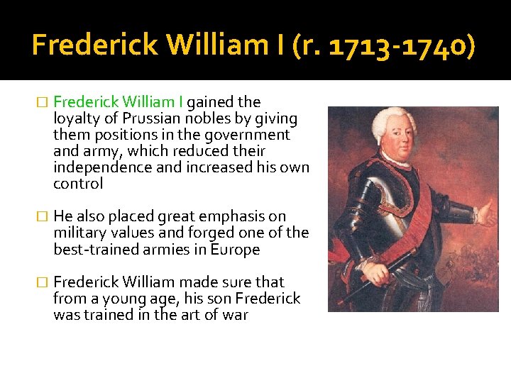 Frederick William I (r. 1713 -1740) � Frederick William I gained the loyalty of