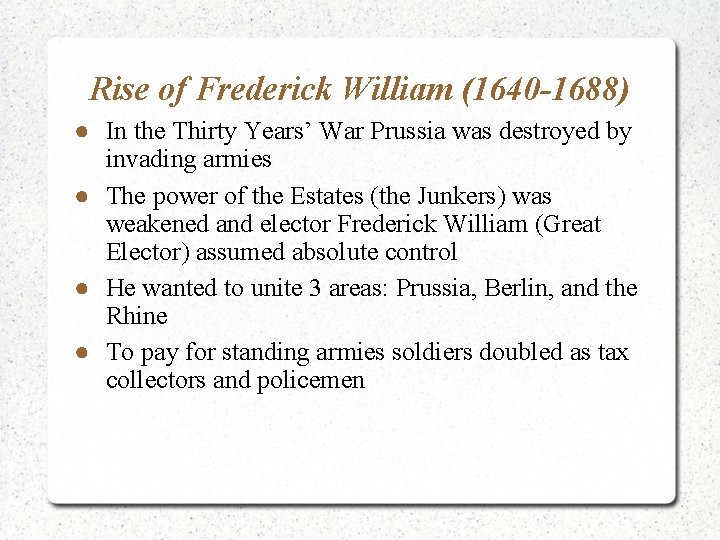 Rise of Frederick William (1640 -1688) ● In the Thirty Years’ War Prussia was