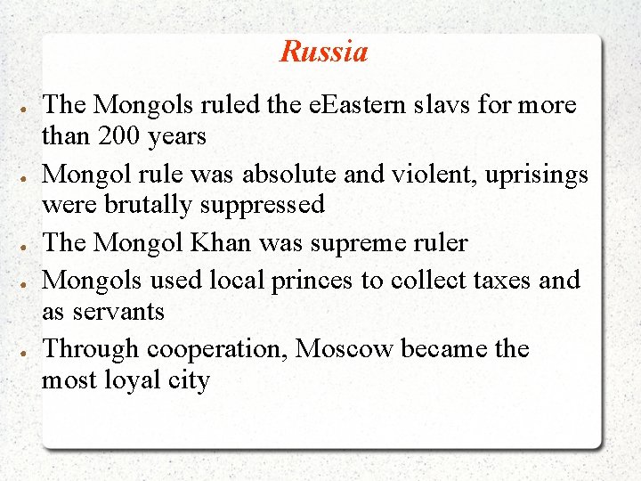 Russia ● ● ● The Mongols ruled the e. Eastern slavs for more than