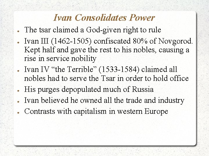 Ivan Consolidates Power ● ● ● The tsar claimed a God-given right to rule