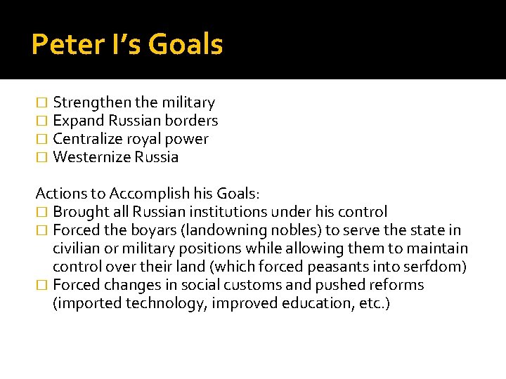 Peter I’s Goals � � Strengthen the military Expand Russian borders Centralize royal power