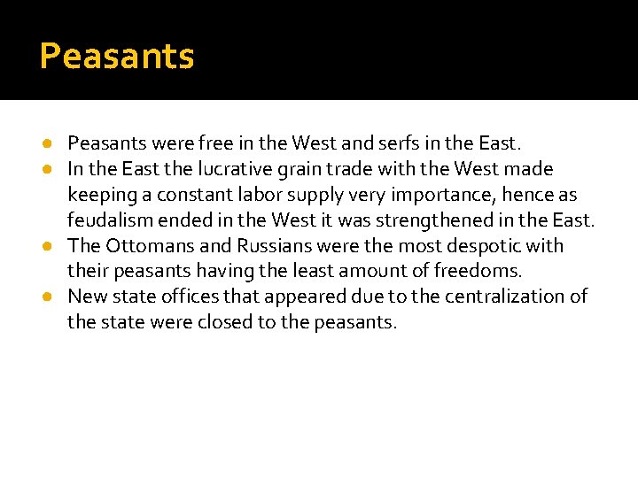 Peasants ● Peasants were free in the West and serfs in the East. ●