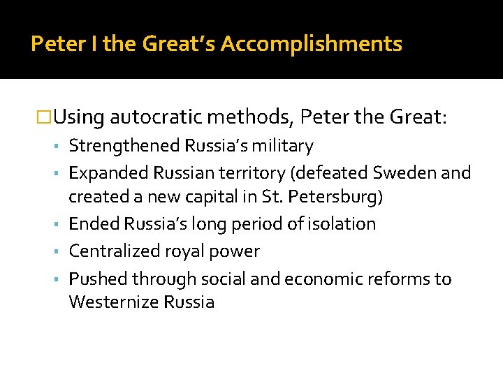 Peter I the Great’s Accomplishments �Using autocratic methods, Peter the Great: ▪ Strengthened Russia’s