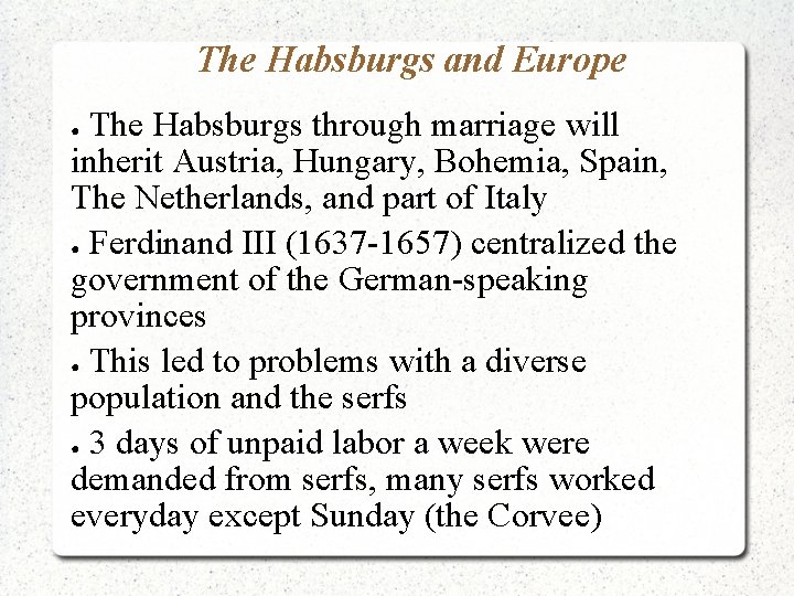 The Habsburgs and Europe The Habsburgs through marriage will inherit Austria, Hungary, Bohemia, Spain,