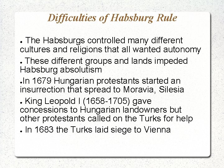 Difficulties of Habsburg Rule The Habsburgs controlled many different cultures and religions that all