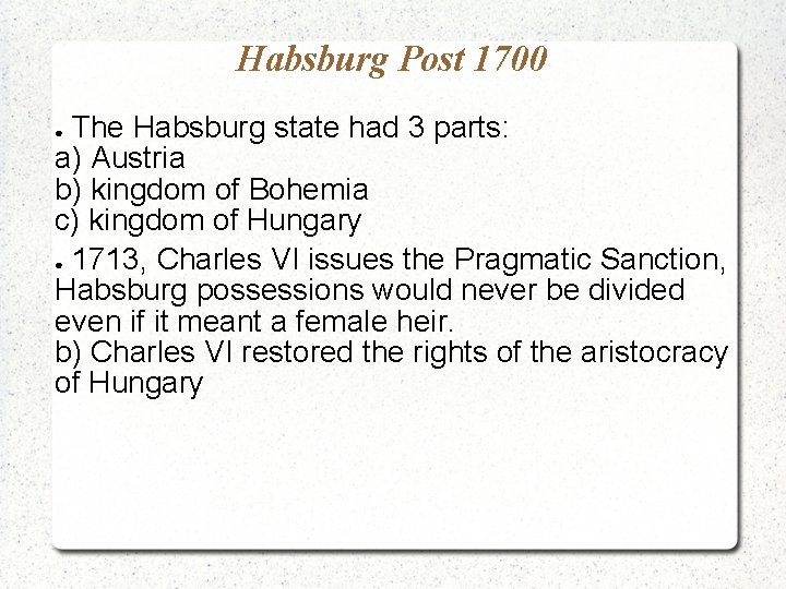 Habsburg Post 1700 The Habsburg state had 3 parts: a) Austria b) kingdom of