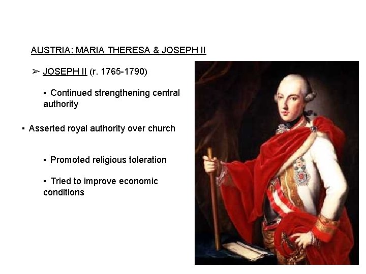 AUSTRIA: MARIA THERESA & JOSEPH II ➢ JOSEPH II (r. 1765 -1790) ▪ Continued