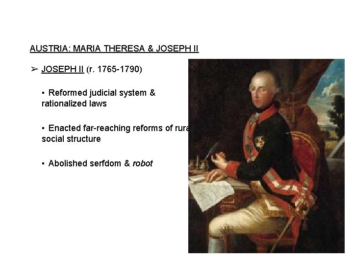 AUSTRIA: MARIA THERESA & JOSEPH II ➢ JOSEPH II (r. 1765 -1790) ▪ Reformed