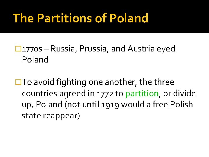 The Partitions of Poland � 1770 s – Russia, Prussia, and Austria eyed Poland