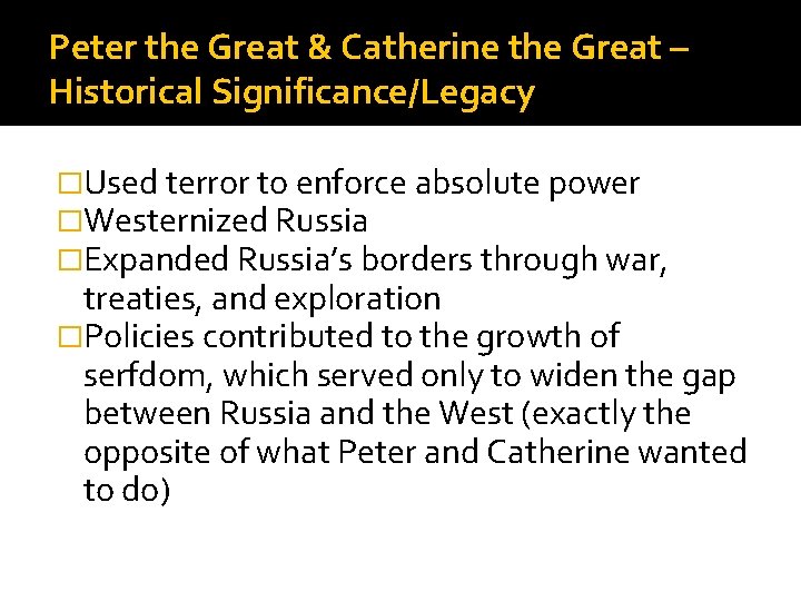 Peter the Great & Catherine the Great – Historical Significance/Legacy �Used terror to enforce