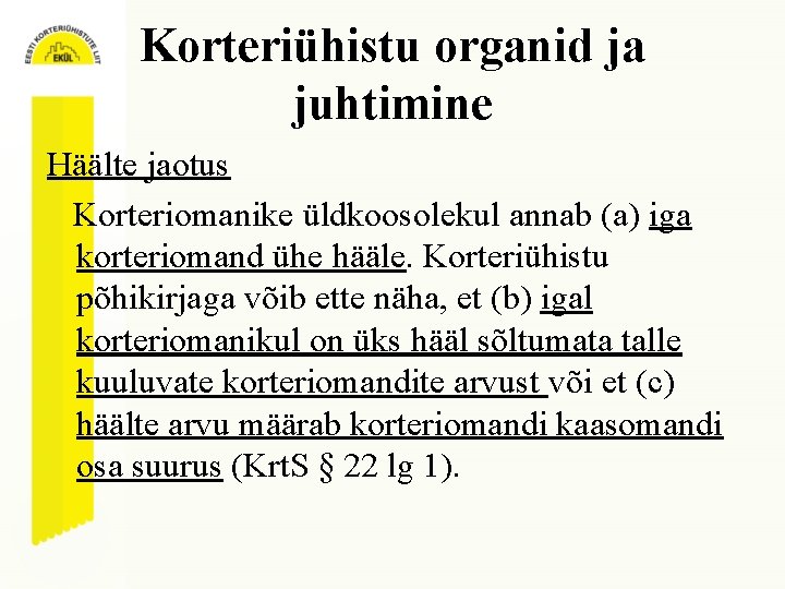 Korteriühistu organid ja juhtimine Häälte jaotus Korteriomanike üldkoosolekul annab (a) iga korteriomand ühe hääle.