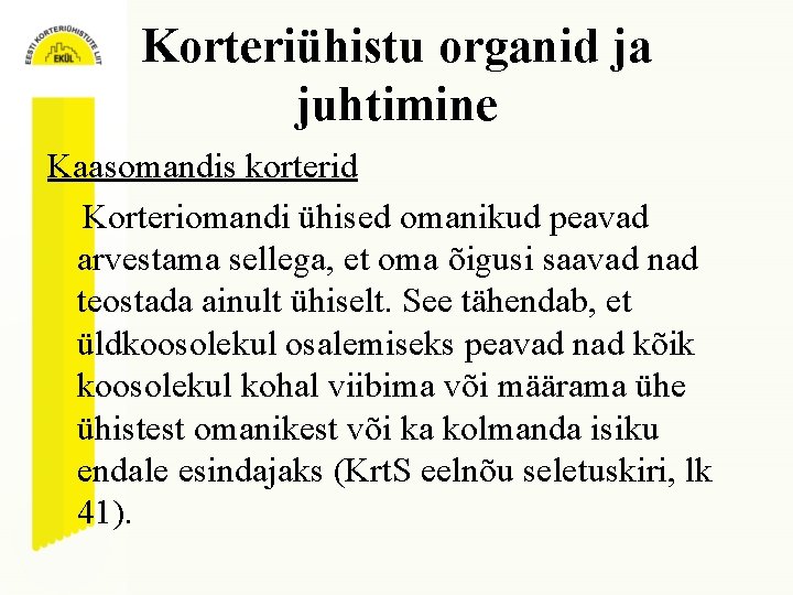 Korteriühistu organid ja juhtimine Kaasomandis korterid Korteriomandi ühised omanikud peavad arvestama sellega, et oma