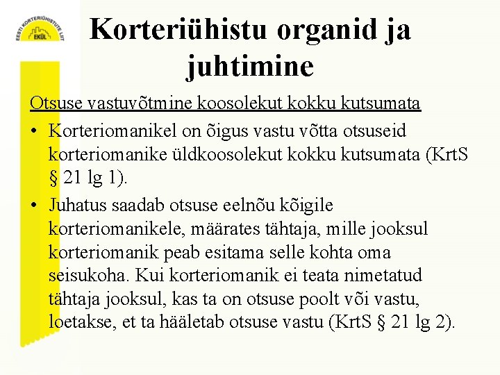 Korteriühistu organid ja juhtimine Otsuse vastuvõtmine koosolekut kokku kutsumata • Korteriomanikel on õigus vastu