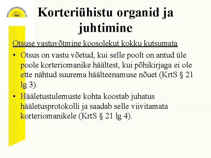 Korteriühistu organid ja juhtimine Otsuse vastuvõtmine koosolekut kokku kutsumata • Otsus on vastu võetud,