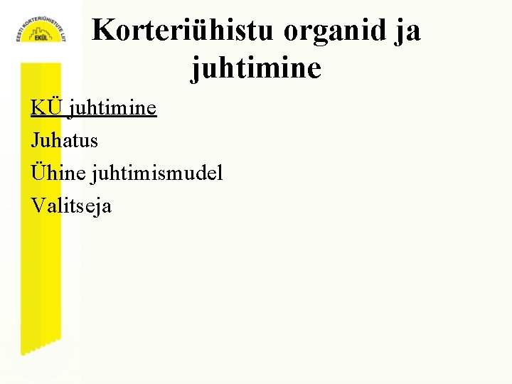 Korteriühistu organid ja juhtimine KÜ juhtimine Juhatus Ühine juhtimismudel Valitseja 