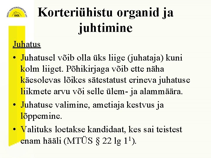 Korteriühistu organid ja juhtimine Juhatus • Juhatusel võib olla üks liige (juhataja) kuni kolm