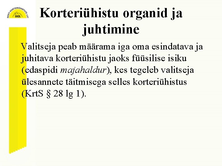 Korteriühistu organid ja juhtimine Valitseja peab määrama iga oma esindatava ja juhitava korteriühistu jaoks