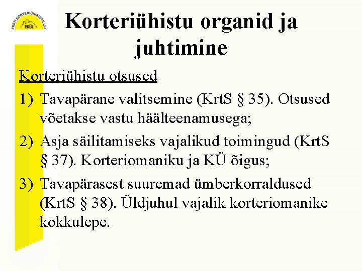 Korteriühistu organid ja juhtimine Korteriühistu otsused 1) Tavapärane valitsemine (Krt. S § 35). Otsused