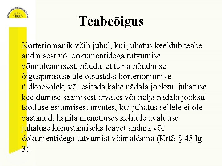 Teabeõigus Korteriomanik võib juhul, kui juhatus keeldub teabe andmisest või dokumentidega tutvumise võimaldamisest, nõuda,