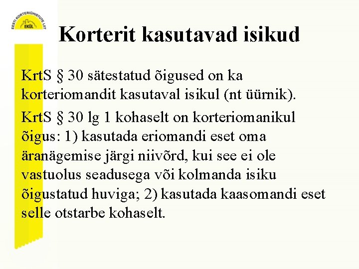 Korterit kasutavad isikud Krt. S § 30 sätestatud õigused on ka korteriomandit kasutaval isikul