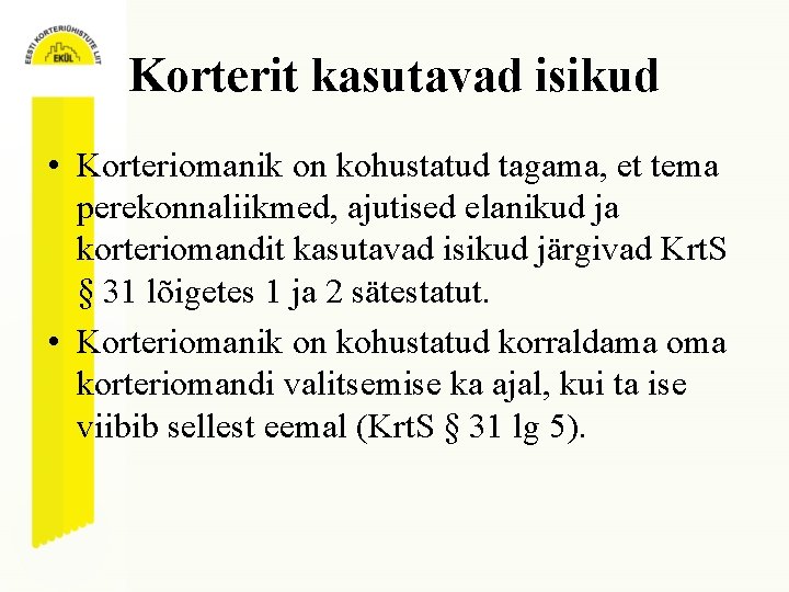 Korterit kasutavad isikud • Korteriomanik on kohustatud tagama, et tema perekonnaliikmed, ajutised elanikud ja