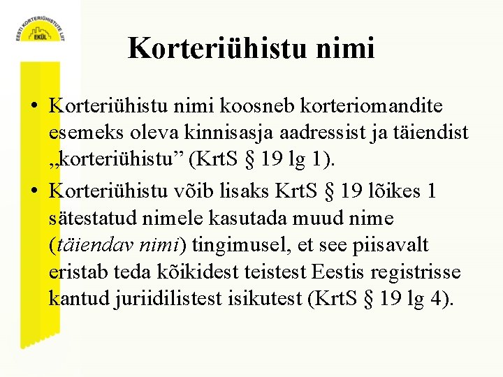 Korteriühistu nimi • Korteriühistu nimi koosneb korteriomandite esemeks oleva kinnisasja aadressist ja täiendist „korteriühistu”