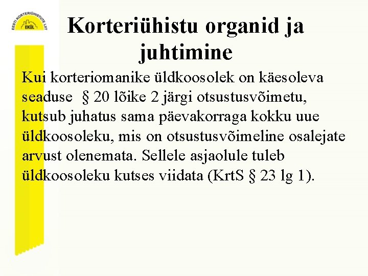 Korteriühistu organid ja juhtimine Kui korteriomanike üldkoosolek on käesoleva seaduse § 20 lõike 2