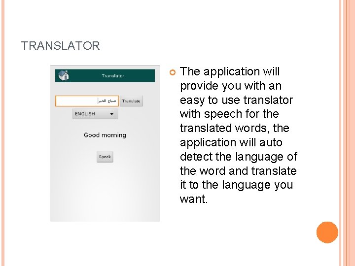 TRANSLATOR The application will provide you with an easy to use translator with speech