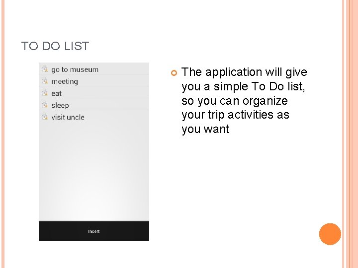 TO DO LIST The application will give you a simple To Do list, so