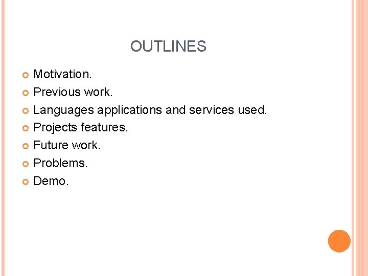 OUTLINES Motivation. Previous work. Languages applications and services used. Projects features. Future work. Problems.