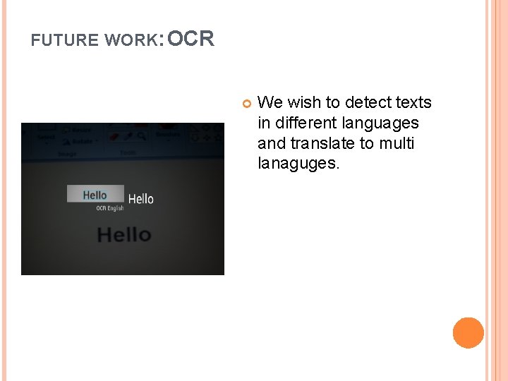 FUTURE WORK: OCR We wish to detect texts in different languages and translate to