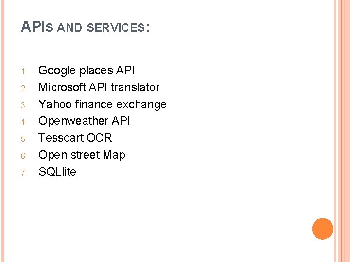 APIS AND SERVICES: 1. 2. 3. 4. 5. 6. 7. Google places API Microsoft