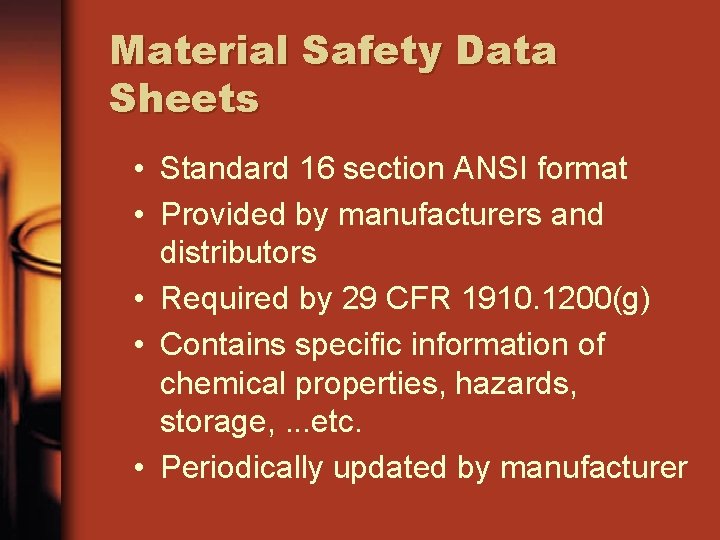 Material Safety Data Sheets • Standard 16 section ANSI format • Provided by manufacturers