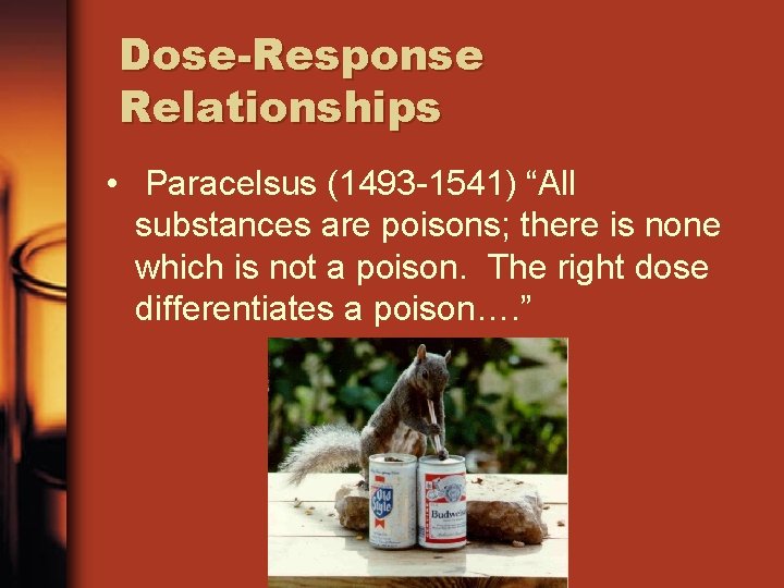 Dose-Response Relationships • Paracelsus (1493 -1541) “All substances are poisons; there is none which