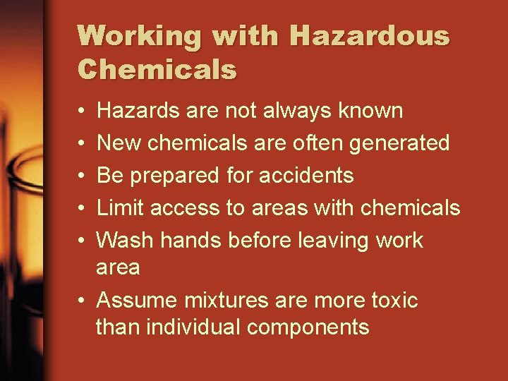 Working with Hazardous Chemicals • • • Hazards are not always known New chemicals