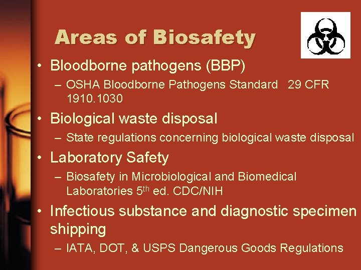 Areas of Biosafety • Bloodborne pathogens (BBP) – OSHA Bloodborne Pathogens Standard 29 CFR