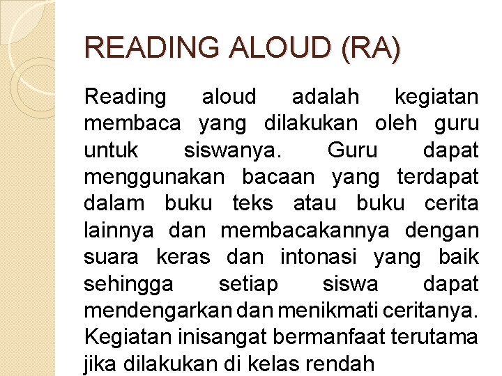 READING ALOUD (RA) Reading aloud adalah kegiatan membaca yang dilakukan oleh guru untuk siswanya.