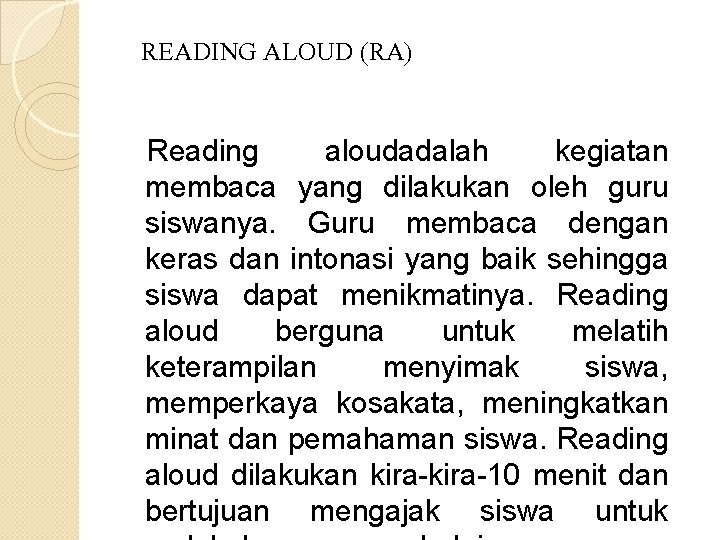 READING ALOUD (RA) Reading aloudadalah kegiatan membaca yang dilakukan oleh guru siswanya. Guru membaca