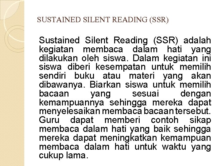 SUSTAINED SILENT READING (SSR) Sustained Silent Reading (SSR) adalah kegiatan membaca dalam hati yang