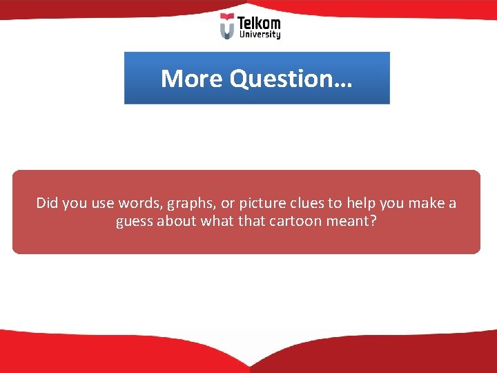More Question… Did you use words, graphs, or picture clues to help you make