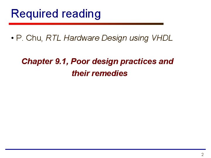 Required reading • P. Chu, RTL Hardware Design using VHDL Chapter 9. 1, Poor