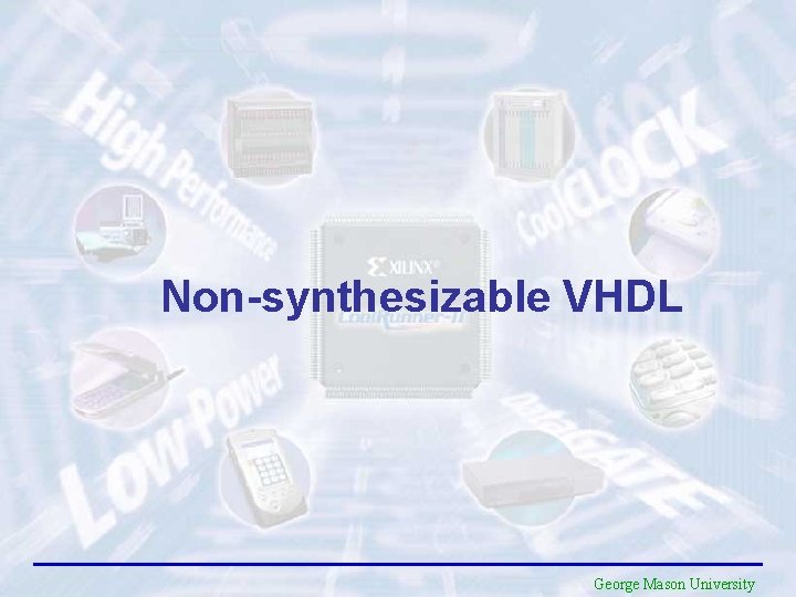 Non-synthesizable VHDL George Mason University 